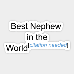 Best Nephew in the World - Citation Needed! Sticker